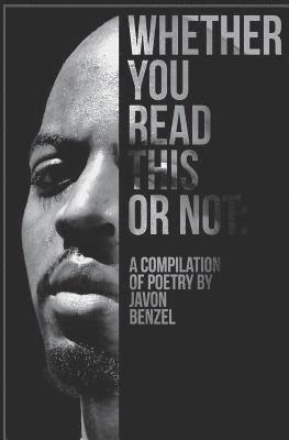 Whether You Read This Or Not: A Compilation of Poetry By Javon Benzel 1