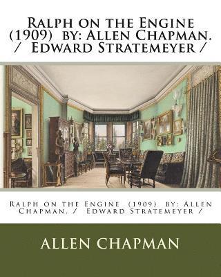 Ralph on the Engine (1909) by: Allen Chapman. / Edward Stratemeyer / 1
