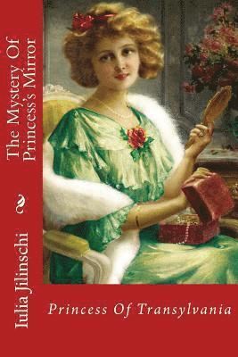 Iulia Jilinschi - The Mystery Of Princess's Mirror: Princess Of Transylvania, Häftad
