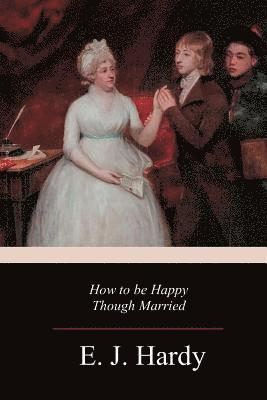 E. J. Hardy - How to be Happy Though Married, Häftad
