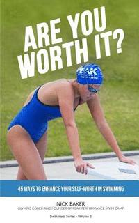 bokomslag Are You Worth It?: 45 Ways To Enhance Your Self-Worth In Swimming
