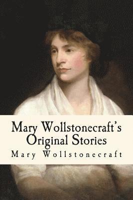 Mary Wollstonecraft, Taylor Anderson - Mary Wollstonecraft's Original Stories: Illustrated, Häftad. Tillgänglighet: Lägg i varukorg