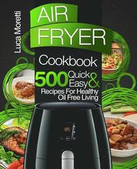 bokomslag Air Fryer Cookbook: 500 Quick & Easy Recipes for Healthy Oil Free Living