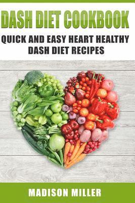 Madison Miller - DASH Diet Cookbook: Quick and Easy Heart Healthy DASH Diet Recipes, Häftad