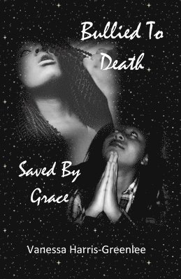 Bullied to Death: But Saved by Grace 1