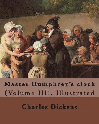 bokomslag Master Humphrey's clock . By: Charles Dickens, Illustrated By: George Cattermole and By: Hablot ( Knight) Browne. (Volume III).: In three volumes, I