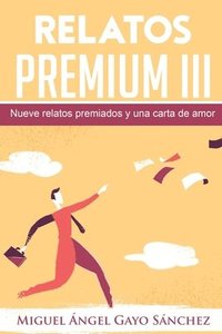 bokomslag Relatos Premium III: Nueve relatos premiados y una carta de amor