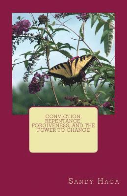 Conviction, Repentance, Forgiveness, and the Power to Change 1