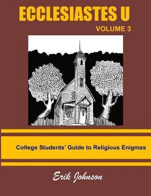 Ecclesiastes U: Vol. 3: College Students' Guide To Religious Enigmas 1