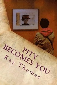 bokomslag Pity Becomes You: A novella