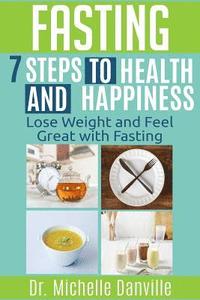 bokomslag Fasting - 7 Steps to Health and Happiness: Lose Weight and Feel Great with Fasting