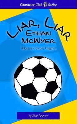 Liar, Liar Ethan McWyer: A Journey Toward Integrity 1