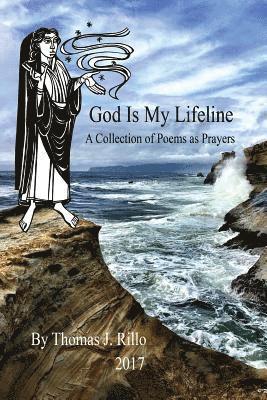 Thomas J. Rillo - God Is My Lifeline: A Collection of Prayers as Poems, Häftad