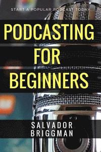 bokomslag Podcasting for Beginners: Start, Grow and Monetize Your Podcast