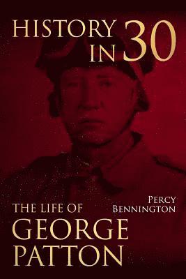 History in 30: The Life of General George S. Patton 1