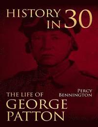 bokomslag History in 30: The Life of General George S. Patton