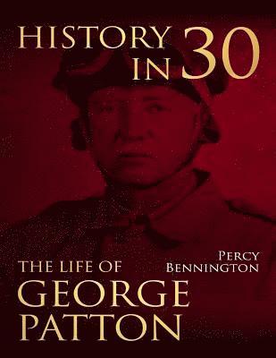 bokomslag History in 30: The Life of General George S. Patton