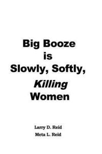 bokomslag Big Booze is Slowly, Softly Killing Women