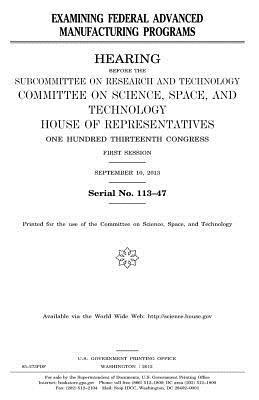 United States Congress, United States House of Representatives - Examining Federal Advanced Manufacturing Programs, Häftad