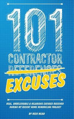 bokomslag 101 Contractor Excuses: Real, Unbelievable, & Hilarious Excuses Received During My Recent Home Remodeling Project
