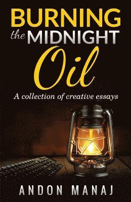 Burning the Midnight Oil: A Collection of Essays and Articles 1
