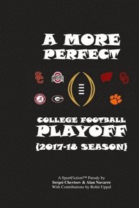 bokomslag A More Perfect College Football Playoff: 2017-18 Season
