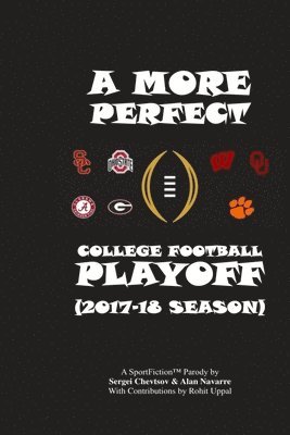 A More Perfect College Football Playoff: 2017-18 Season 1