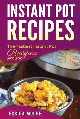 bokomslag Instant Pot Recipes: The Tastiest Instant Pot Recipes Around