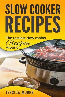 bokomslag Slow Cooker Recipes: The Tastiest Slow Cooker Recipes Around