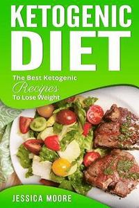 bokomslag Ketogenic Diet: The Best Ketogenic Recipes To Lose Weight