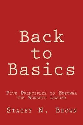 Back to Basics: Five Principles to Empower the Worship Leader 1