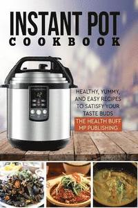 bokomslag Instant Pot Cookbook: Healthy, Yummy, and Easy Recipes to Satisfy your Taste Bud