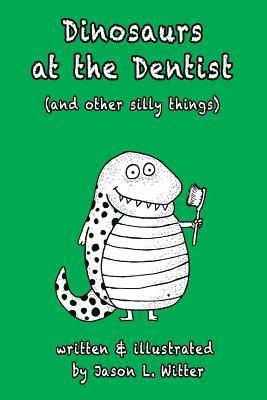 Dinosaurs at the Dentist (and other silly things) 1