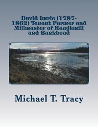 bokomslag David Imrie (1787-1862) Tenant Farmer and Millmaster of Haughmill and Bankhead: By His Distant First Cousin