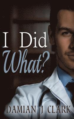 Damian J. Clark - I Did What?, Häftad