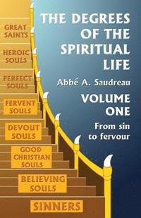 bokomslag The Degrees of the Spiritual Life, Volume One: A Method of Directing Souls according to their Progress in Virtue