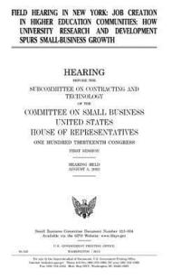 bokomslag Field hearing in New York: job creation in higher education communities: how university research and development spurs small-business growth, hea