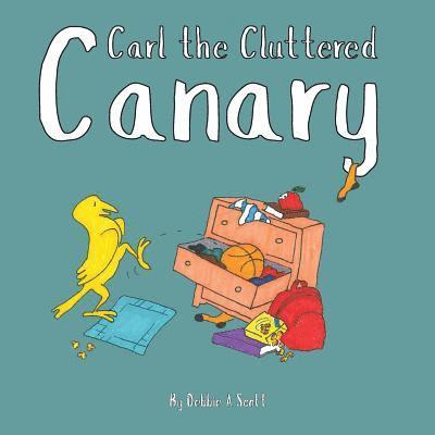 Carl the Cluttered Canary 1