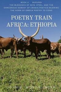 bokomslag Poetry Train Africa: Ethiopia 10: The Blessings of Skin, Steel, and the Dangerous Donkey of Crania Poetico Blowing the Horn of Omega Poetry