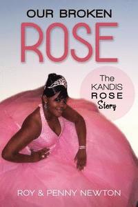 bokomslag Our Broken Rose: The Kandis Rose Story