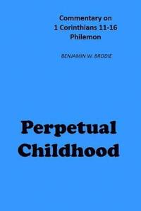 bokomslag Perpetual Childhood: Commentary on 1 Cor. 11-16, Philemon