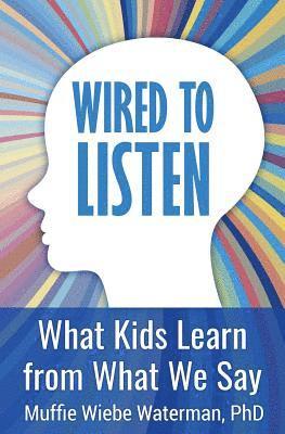 bokomslag Wired to Listen: What Kids Learn from What We Say