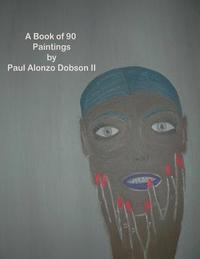 bokomslag The Paintings by Paul Alonzo Dobson II: A Book Of More Than 90 Paintings