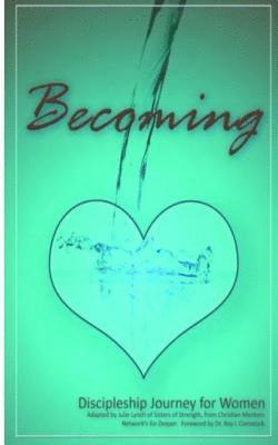 bokomslag Becoming - Mentoring His Way: Encouraging Steps to Disciple Women Through One-on-One Mentoring