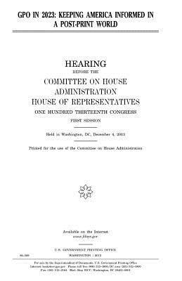 United States House of Representatives, Committee on House Administration - GPO in 2023: keeping America informed in a post-print world, Häftad