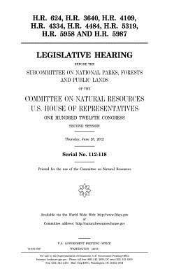 H.R. 624, H.R. 3640, H.R. 4109, H.R. 4334, H.R. 4484, H.R. 5319, H.R. 5958, and H.R. 5987: legislative hearing before the Subcommittee on National Par 1