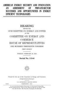 bokomslag American energy security and innovation: an assessment of private-sector successes and opportunities in energy efficient technologies