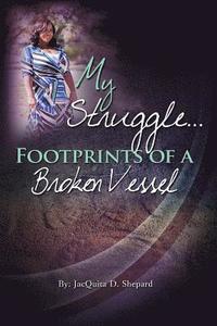 bokomslag My Struggle...Footprints Of A Broken Vessel