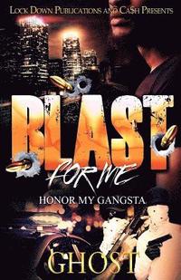 bokomslag Blast For Me: Honor My Gangsta