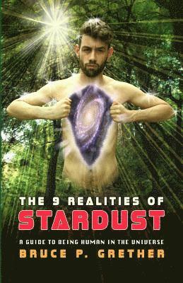 Bruce P. Grether - The 9 Realities of Stardust: A Guide to Being Human in the Universe, Häftad